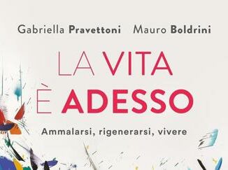 In libreria 'La vita è adesso', parola agli autori Pravettoni e Boldrini 3 In libreria La vita e adesso parola agli autori Pravettoni e Boldrini